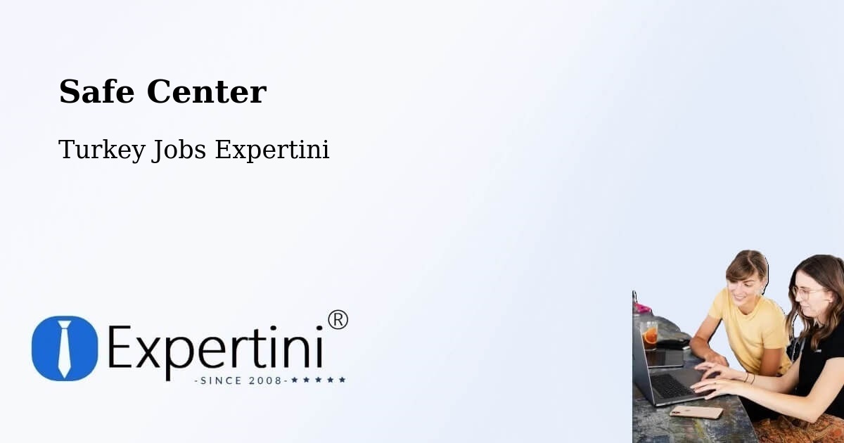 Safety Center – Maltepe - Turkey Jobs Expertini